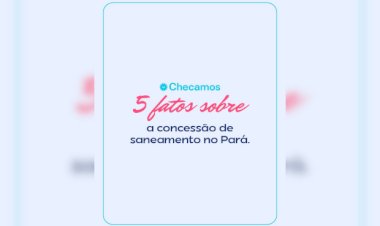 5 Fatos sobre a Concessão de Saneamento no Pará